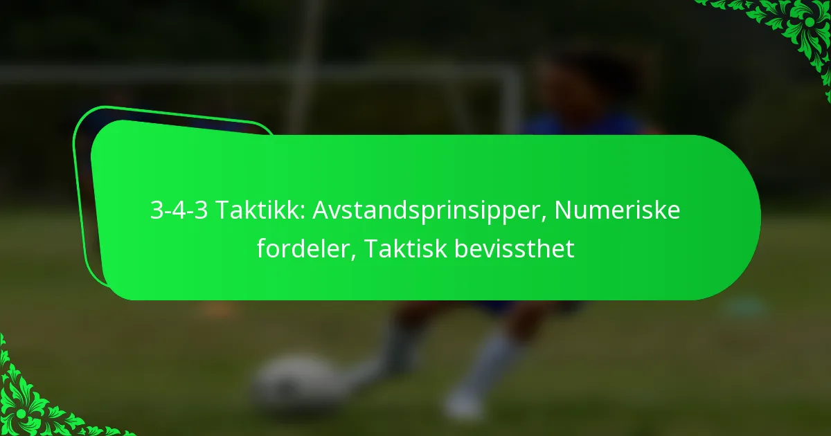 3-4-3 Taktikk: Avstandsprinsipper, Numeriske fordeler, Taktisk bevissthet