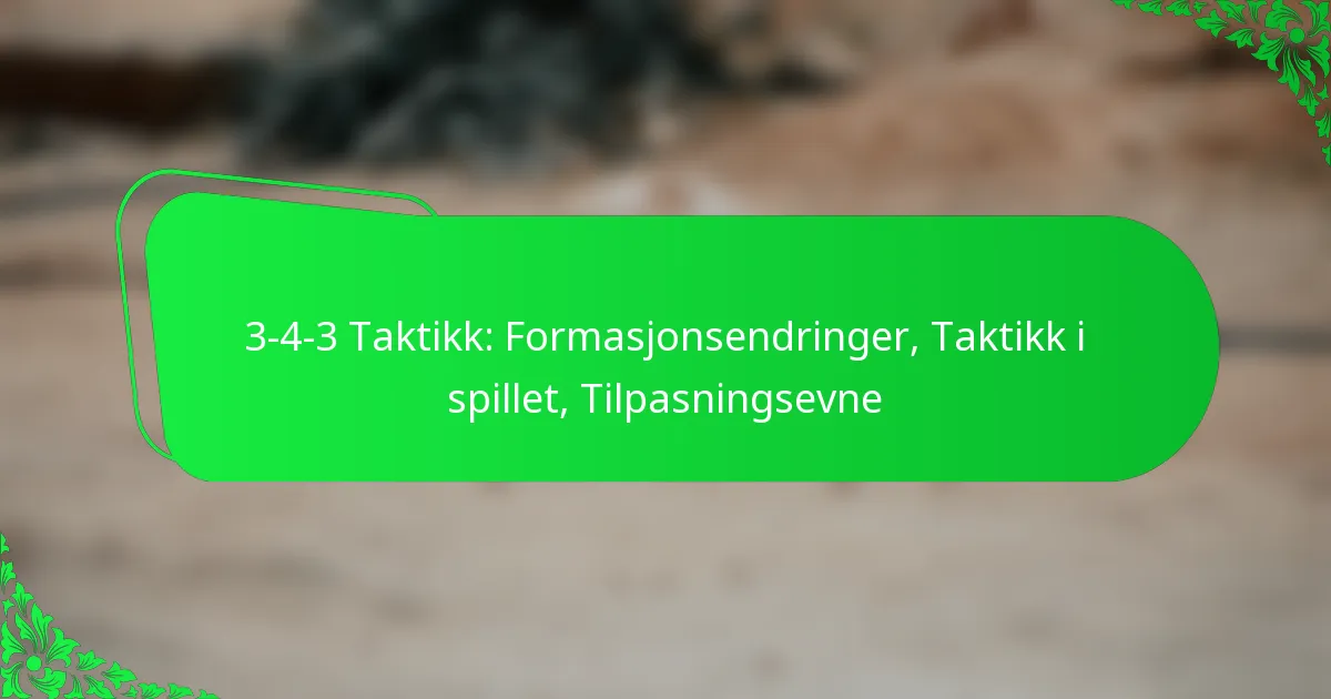 3-4-3 Taktikk: Formasjonsendringer, Taktikk i spillet, Tilpasningsevne