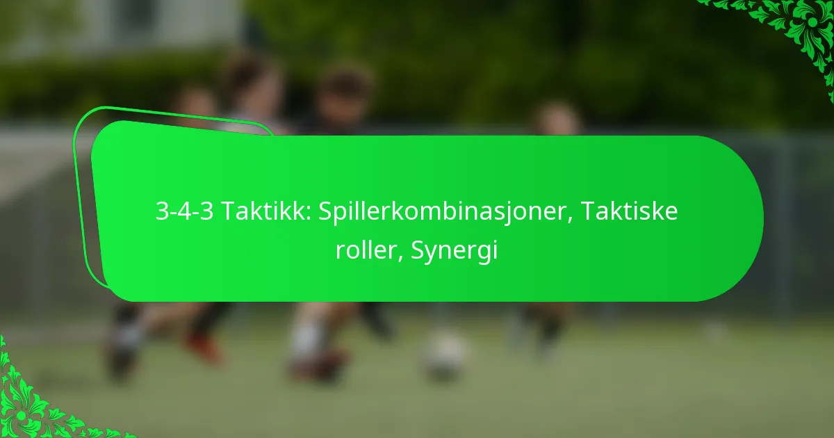 3-4-3 Taktikk: Spillerkombinasjoner, Taktiske roller, Synergi