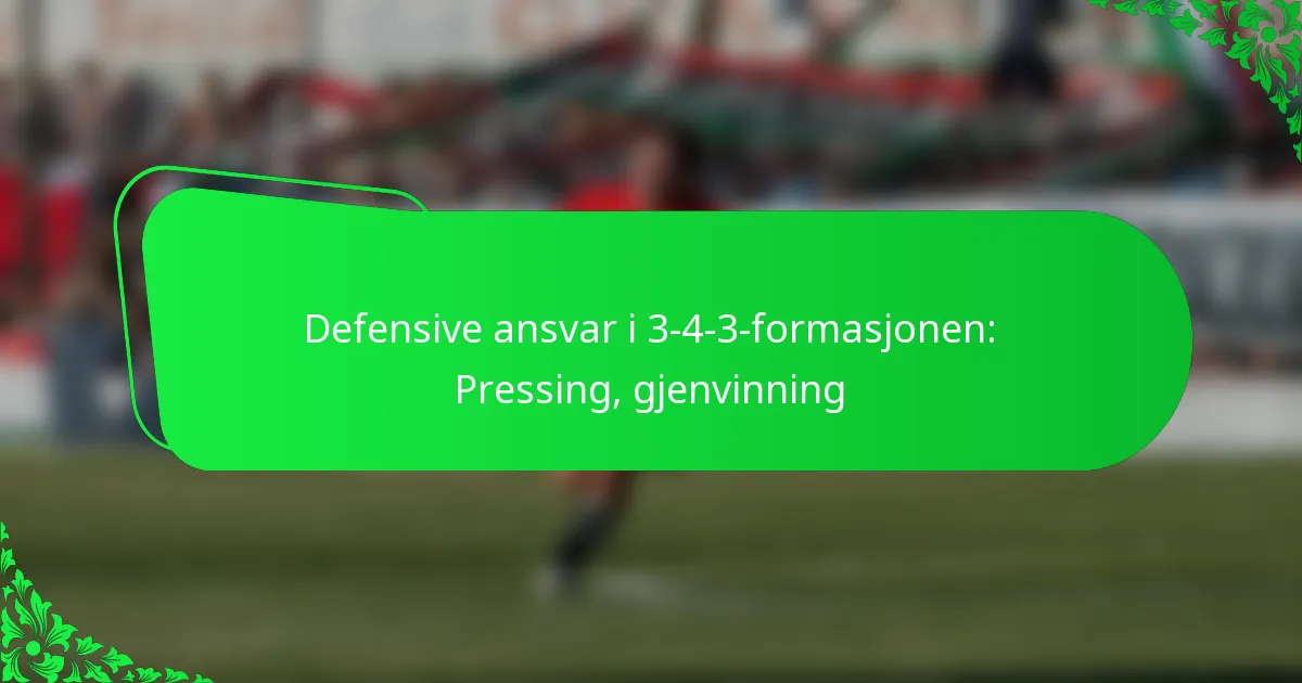 Defensive ansvar i 3-4-3-formasjonen: Pressing, gjenvinning
