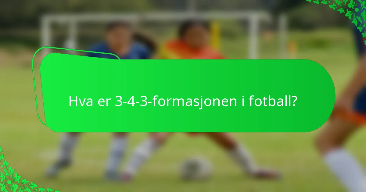 Hva er 3-4-3-formasjonen i fotball?
