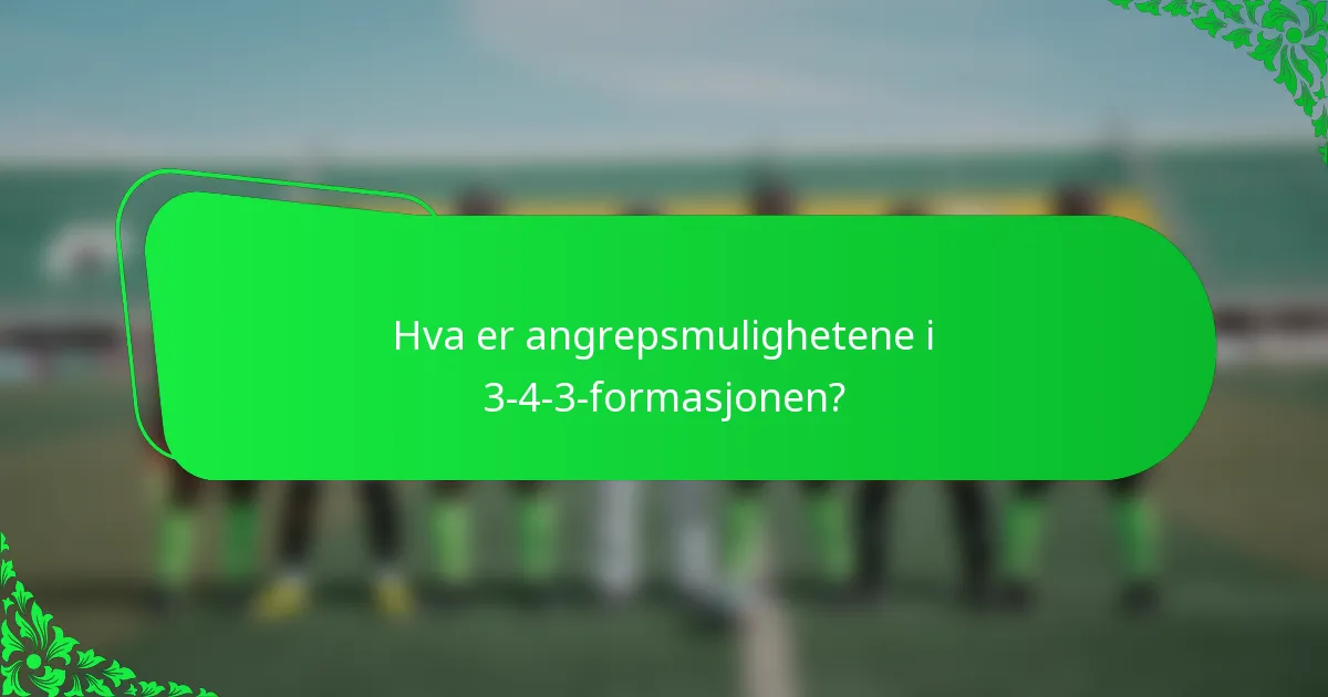 Hva er angrepsmulighetene i 3-4-3-formasjonen?