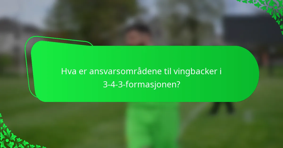 Hva er ansvarsområdene til vingbacker i 3-4-3-formasjonen?