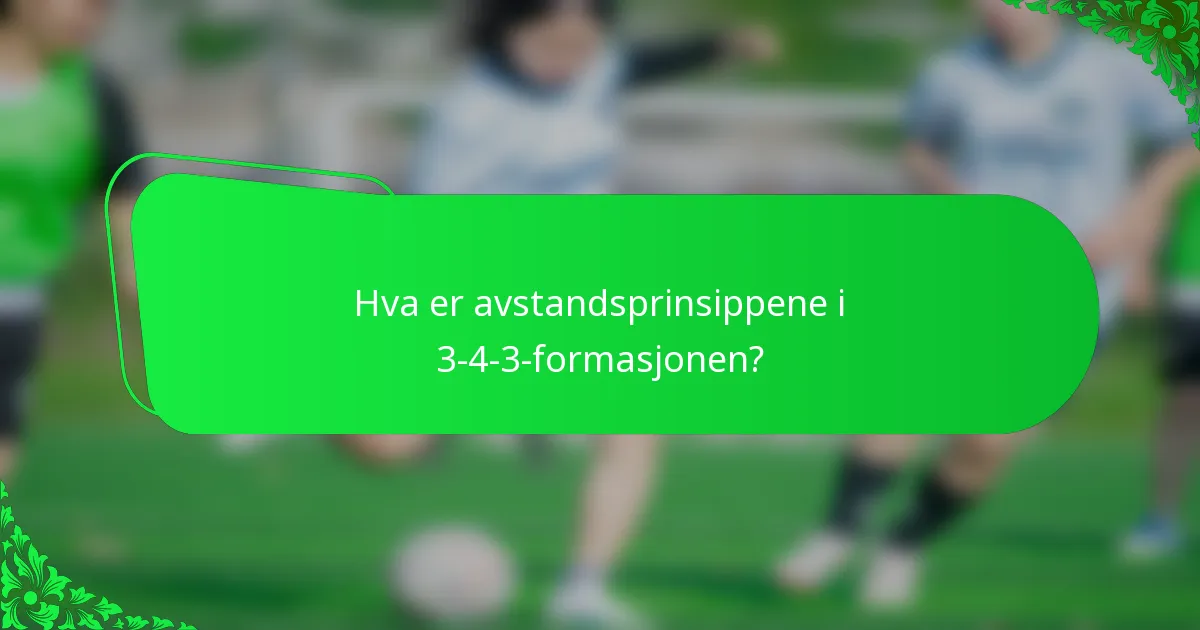 Hva er avstandsprinsippene i 3-4-3-formasjonen?