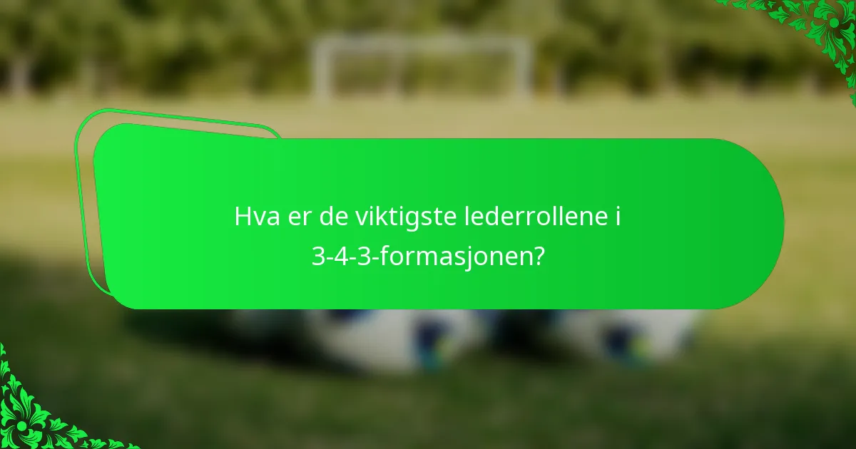 Hva er de viktigste lederrollene i 3-4-3-formasjonen?
