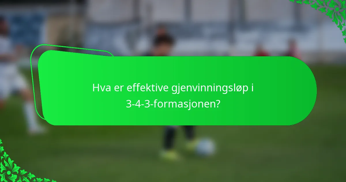 Hva er effektive gjenvinningsløp i 3-4-3-formasjonen?