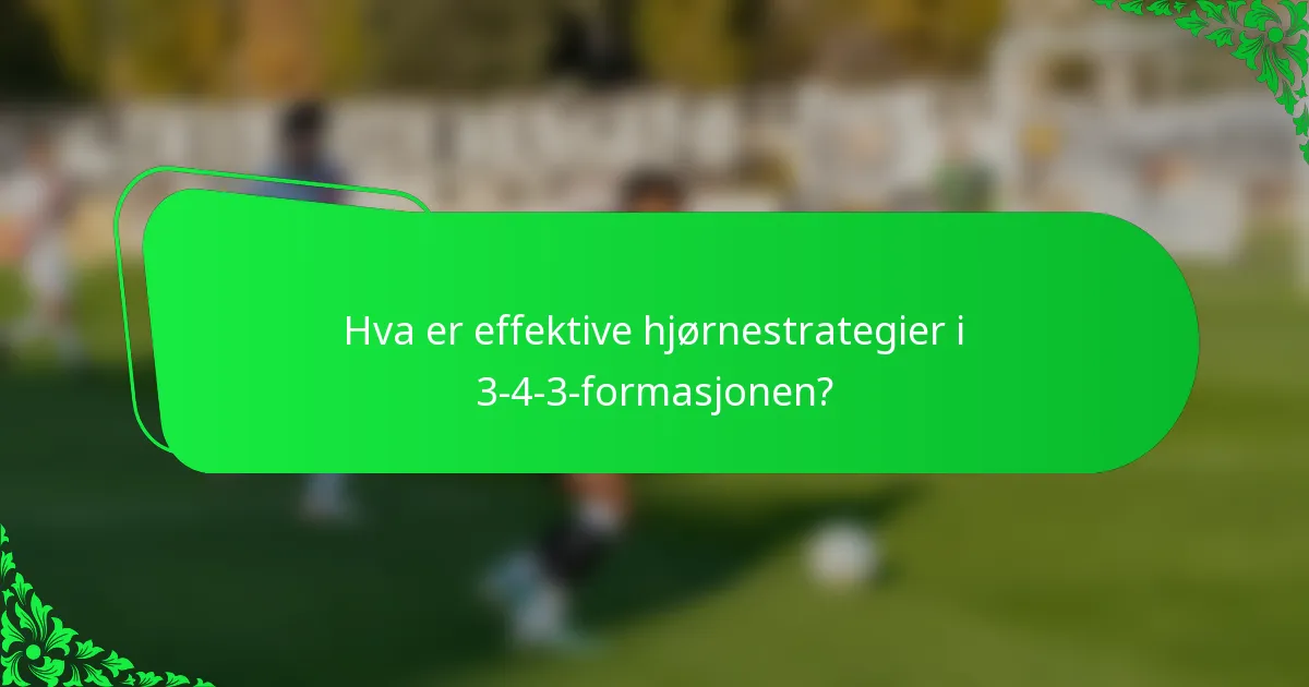 Hva er effektive hjørnestrategier i 3-4-3-formasjonen?