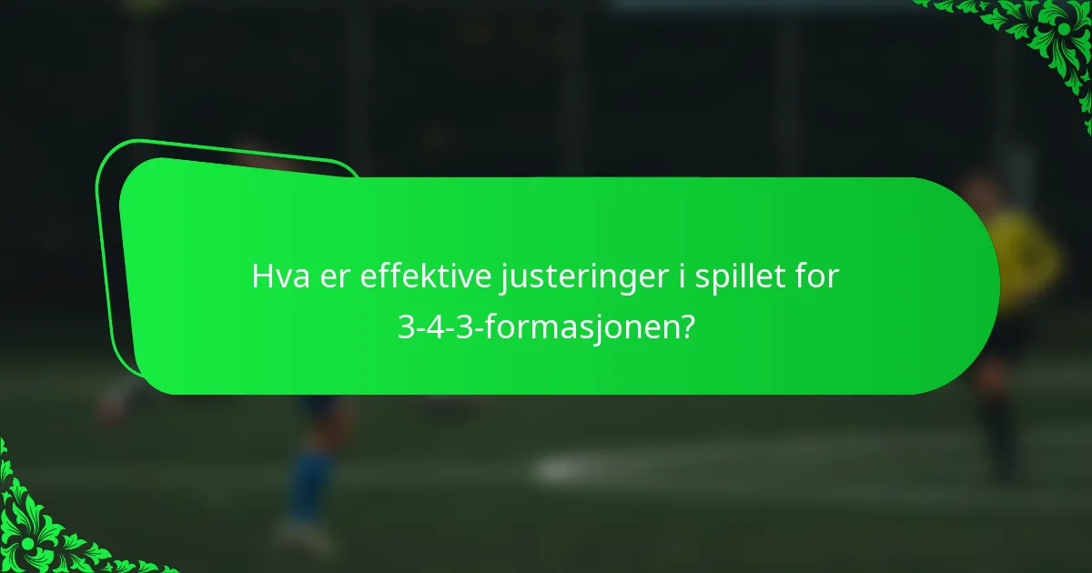 Hva er effektive justeringer i spillet for 3-4-3-formasjonen?