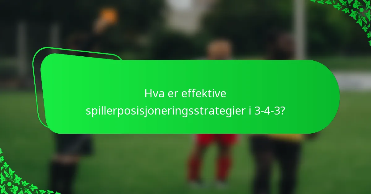 Hva er effektive spillerposisjoneringsstrategier i 3-4-3?