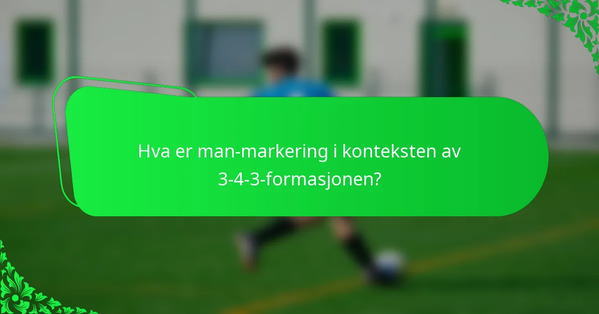 Hva er man-markering i konteksten av 3-4-3-formasjonen?