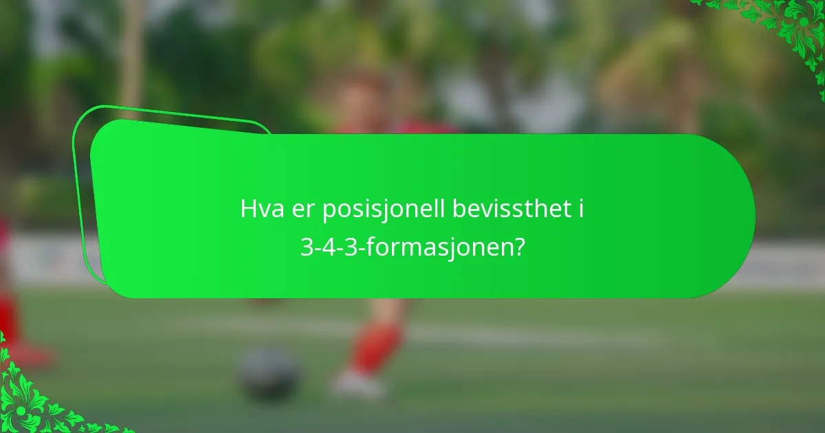 Hva er posisjonell bevissthet i 3-4-3-formasjonen?