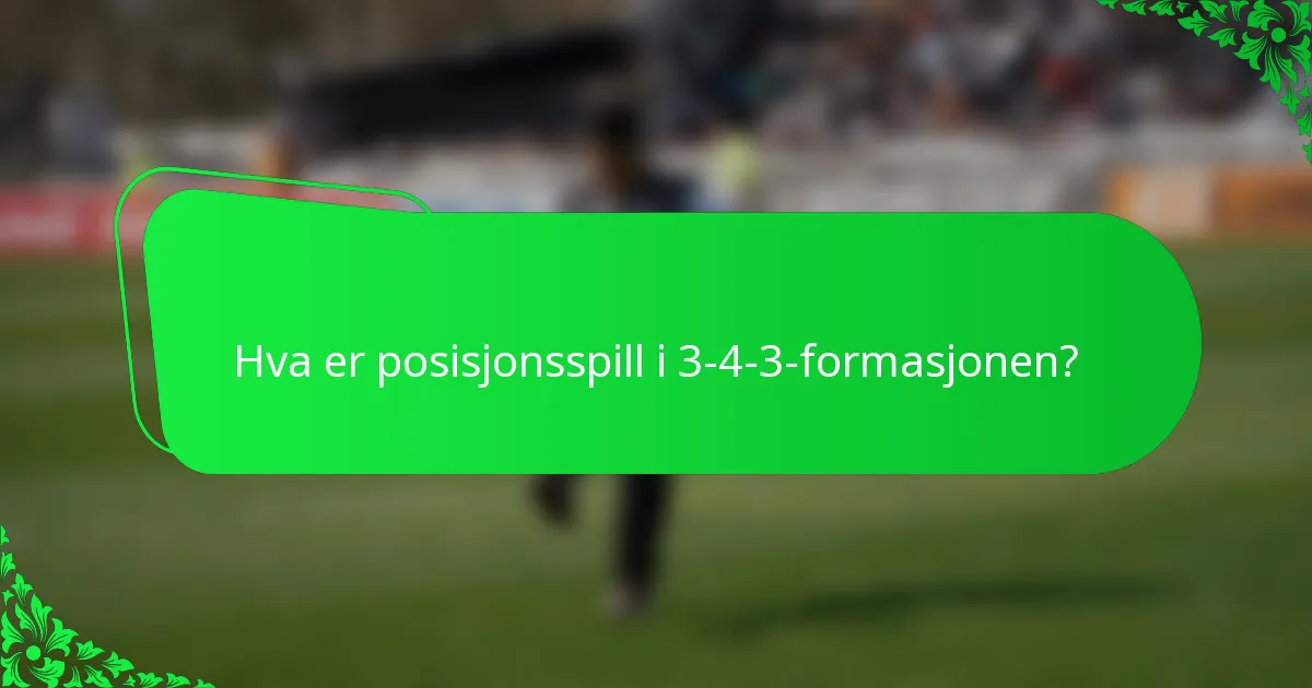 Hva er posisjonsspill i 3-4-3-formasjonen?