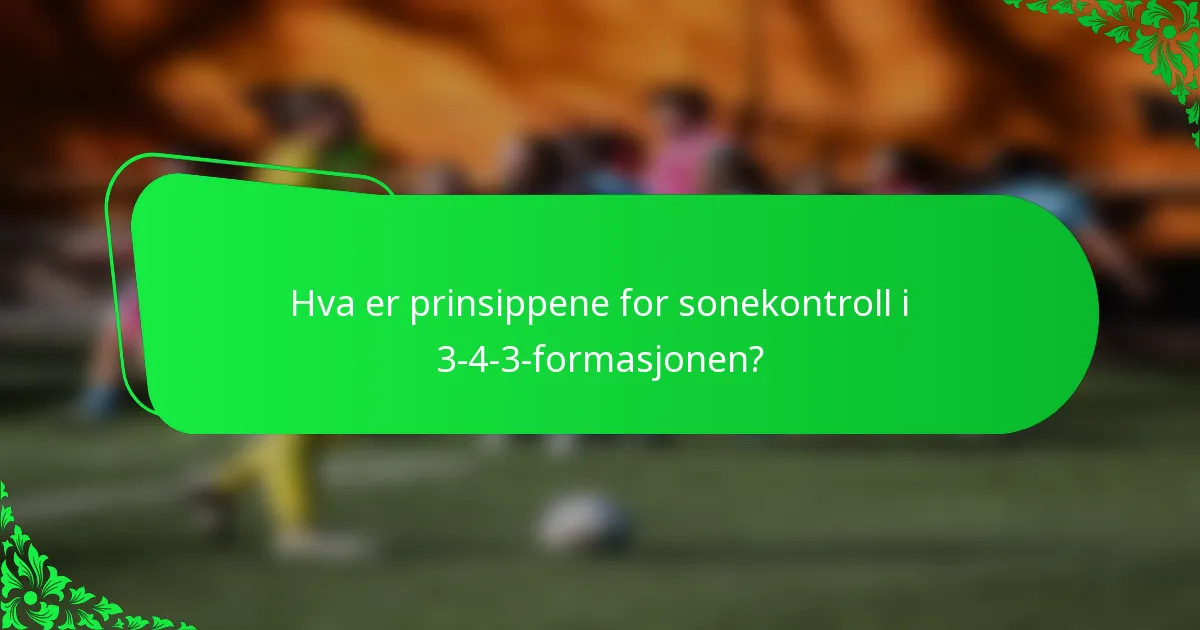 Hva er prinsippene for sonekontroll i 3-4-3-formasjonen?