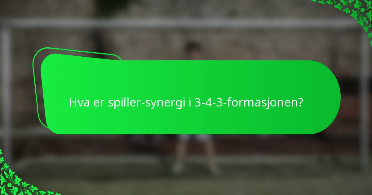 Hva er spiller-synergi i 3-4-3-formasjonen?