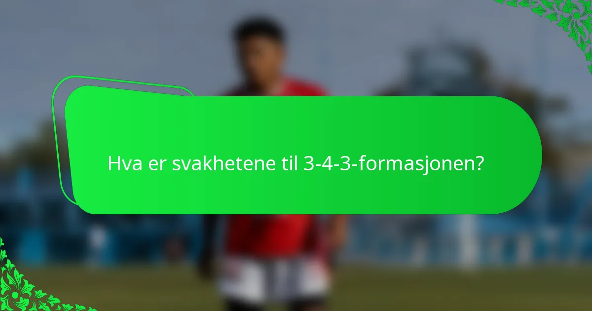 Hva er svakhetene til 3-4-3-formasjonen?