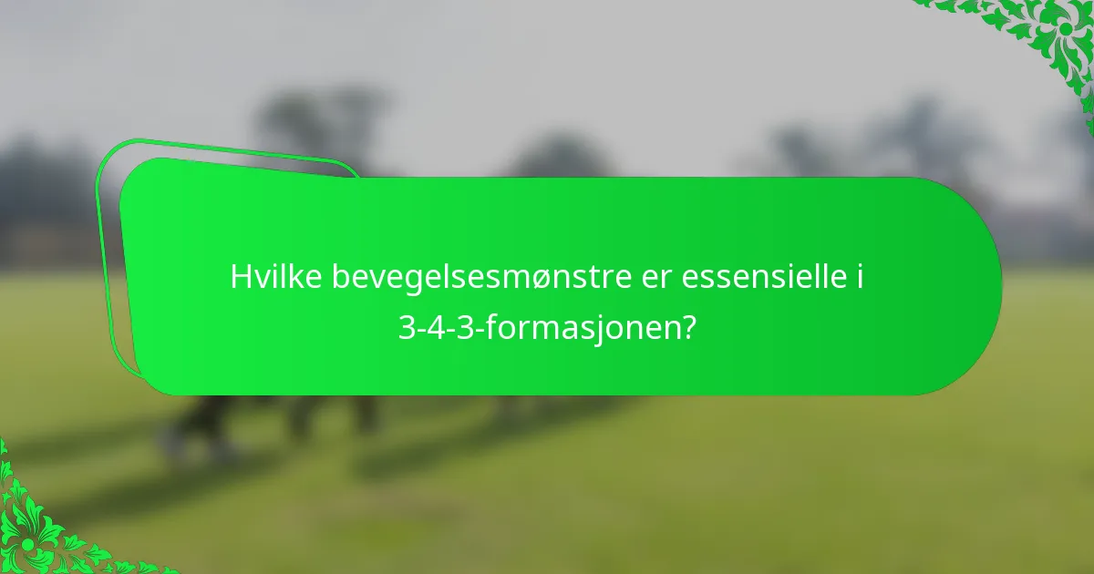 Hvilke bevegelsesmønstre er essensielle i 3-4-3-formasjonen?