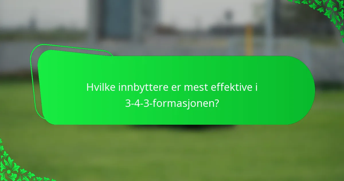 Hvilke innbyttere er mest effektive i 3-4-3-formasjonen?