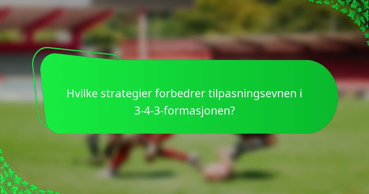 Hvilke strategier forbedrer tilpasningsevnen i 3-4-3-formasjonen?