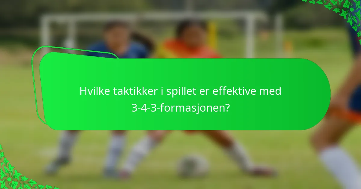 Hvilke taktikker i spillet er effektive med 3-4-3-formasjonen?