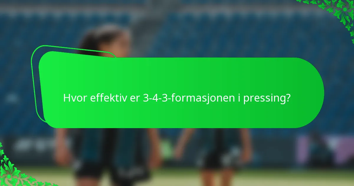 Hvor effektiv er 3-4-3-formasjonen i pressing?