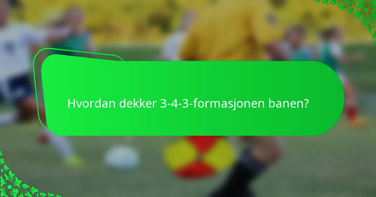 Hvordan dekker 3-4-3-formasjonen banen?