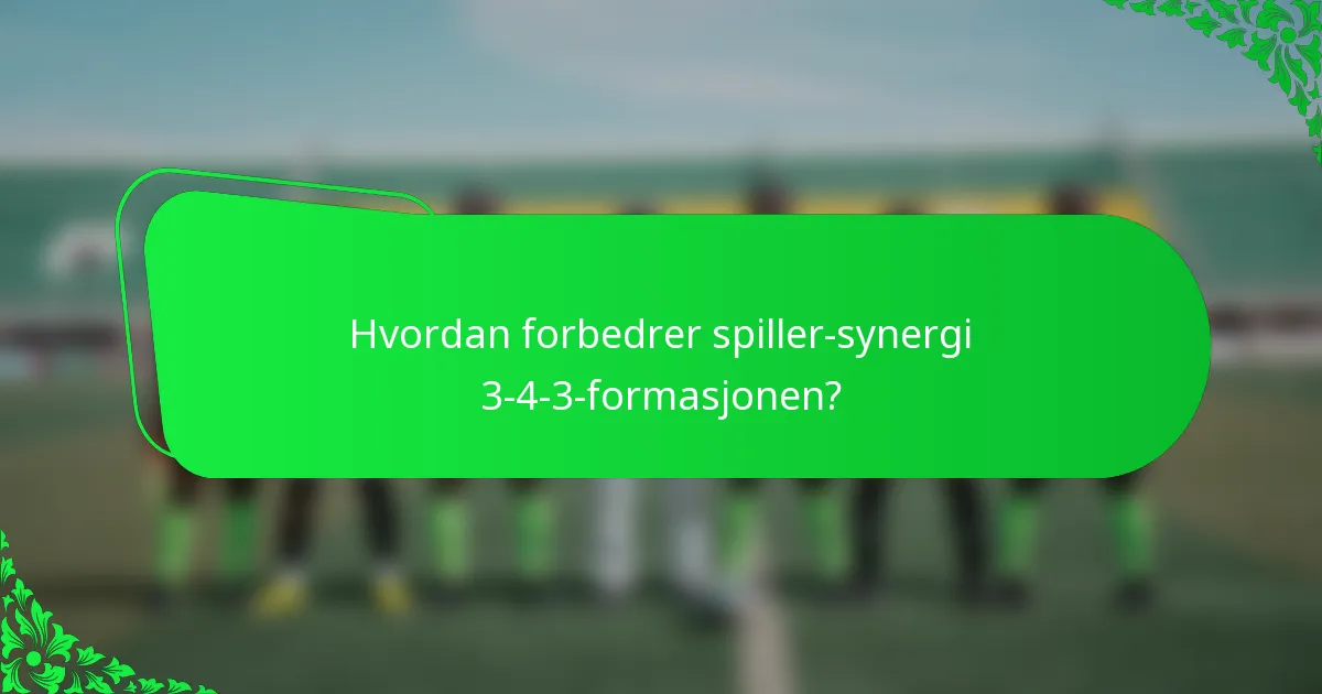Hvordan forbedrer spiller-synergi 3-4-3-formasjonen?
