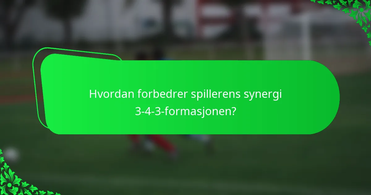Hvordan forbedrer spillerens synergi 3-4-3-formasjonen?