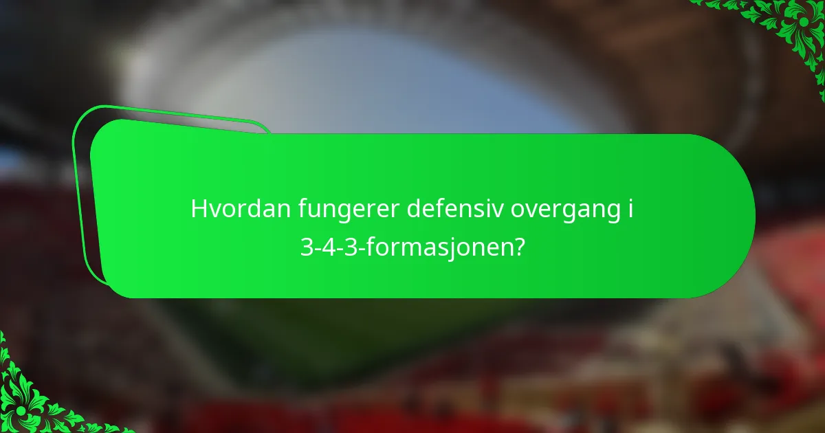 Hvordan fungerer defensiv overgang i 3-4-3-formasjonen?