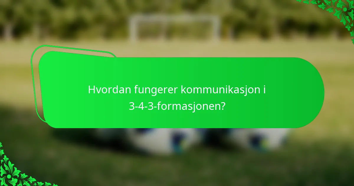 Hvordan fungerer kommunikasjon i 3-4-3-formasjonen?