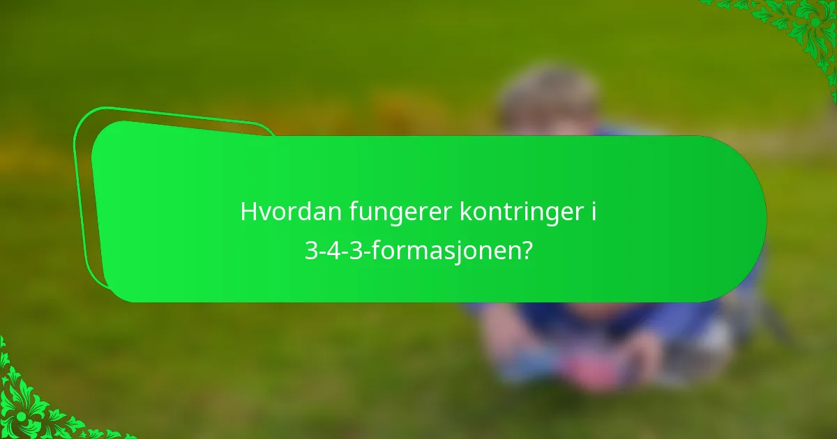 Hvordan fungerer kontringer i 3-4-3-formasjonen?