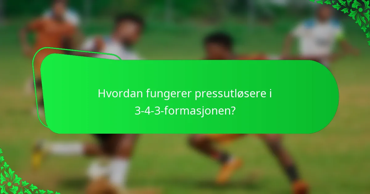 Hvordan fungerer pressutløsere i 3-4-3-formasjonen?