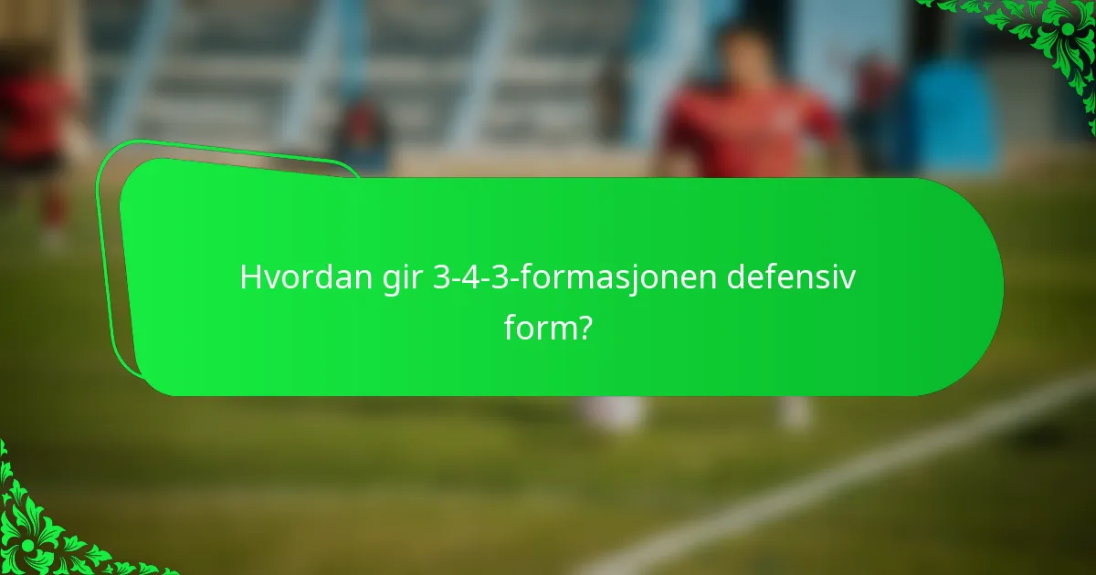 Hvordan gir 3-4-3-formasjonen defensiv form?
