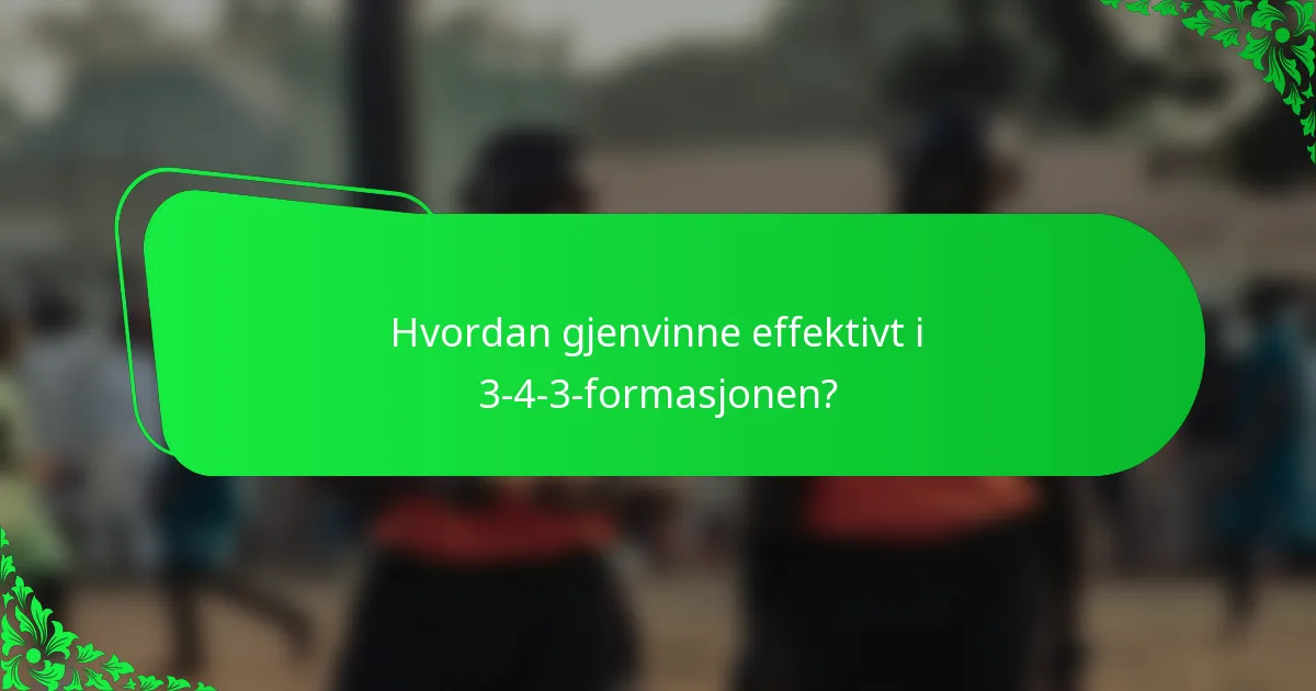 Hvordan gjenvinne effektivt i 3-4-3-formasjonen?