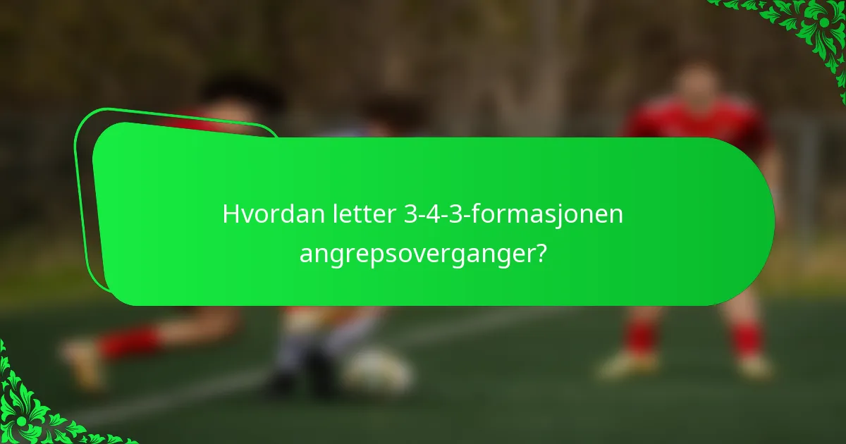 Hvordan letter 3-4-3-formasjonen angrepsoverganger?