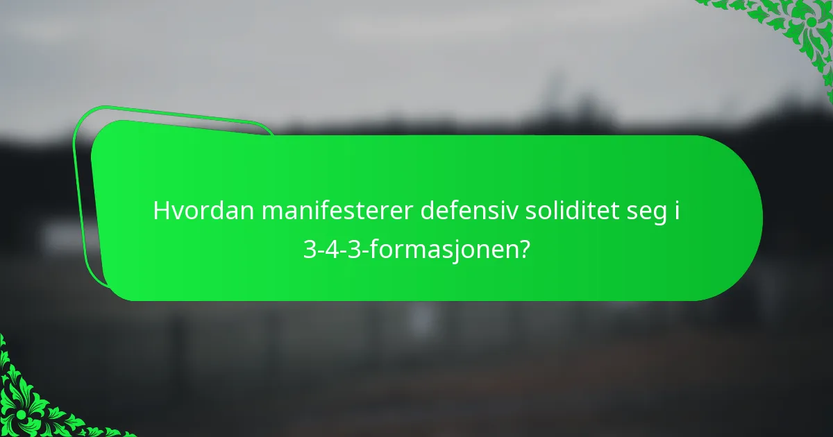 Hvordan manifesterer defensiv soliditet seg i 3-4-3-formasjonen?