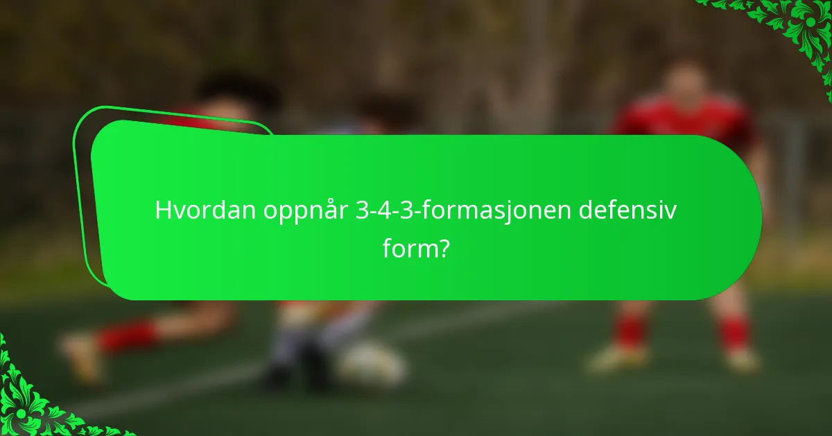 Hvordan oppnår 3-4-3-formasjonen defensiv form?