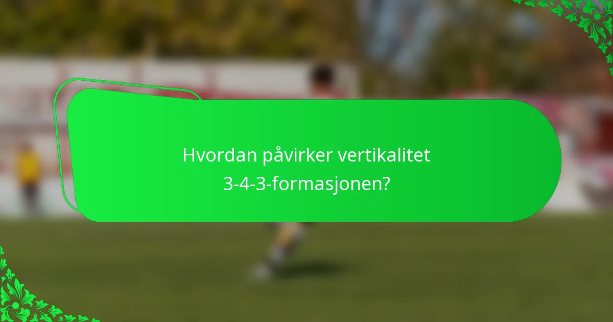 Hvordan påvirker vertikalitet 3-4-3-formasjonen?