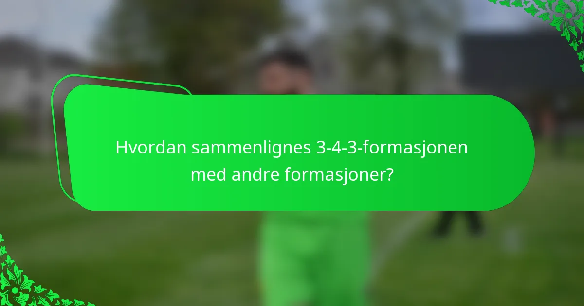 Hvordan sammenlignes 3-4-3-formasjonen med andre formasjoner?