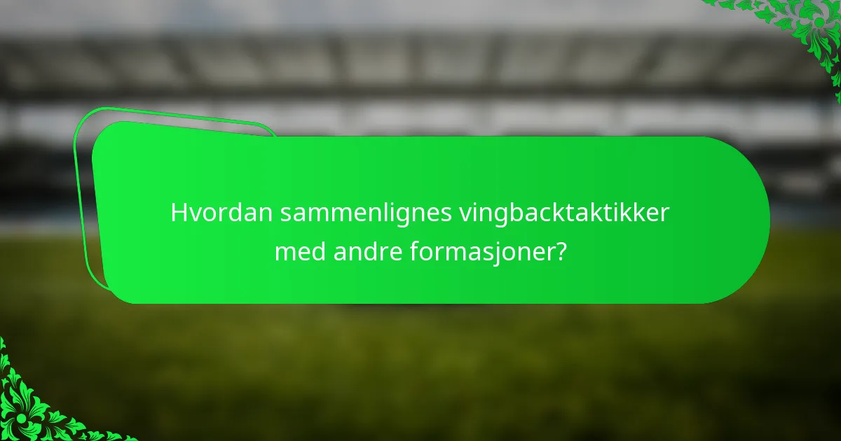 Hvordan sammenlignes vingbacktaktikker med andre formasjoner?