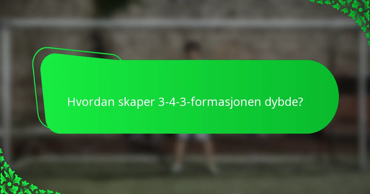 Hvordan skaper 3-4-3-formasjonen dybde?